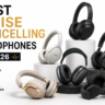 Best Noise Cancelling Headphones 2026 featuring Sony, Bose, Apple, Sennheiser and other top ANC headphones